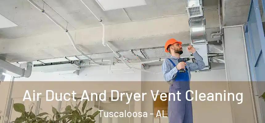 Air Duct And Dryer Vent Cleaning Tuscaloosa - AL