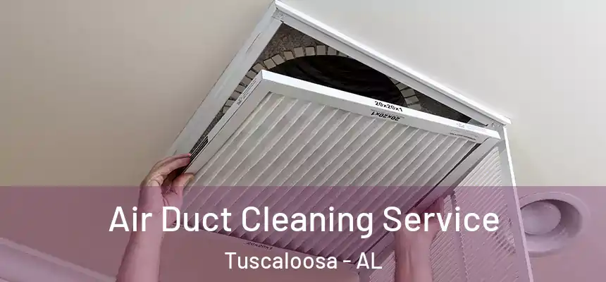Air Duct Cleaning Service Tuscaloosa - AL