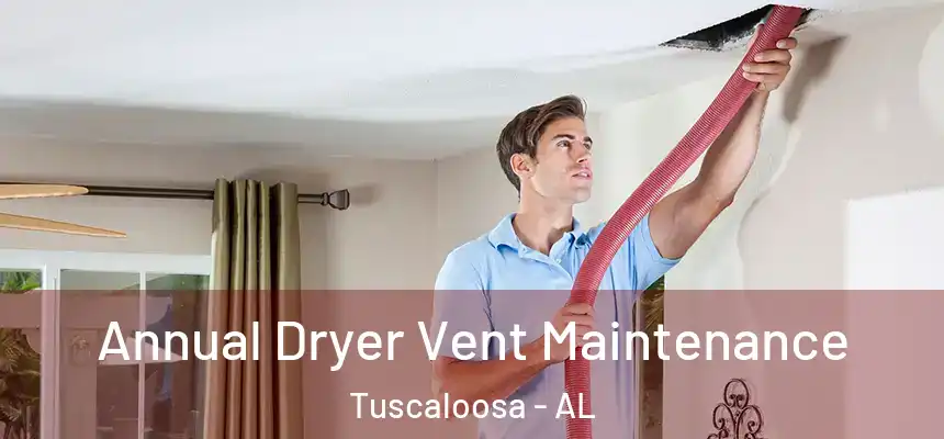 Annual Dryer Vent Maintenance Tuscaloosa - AL