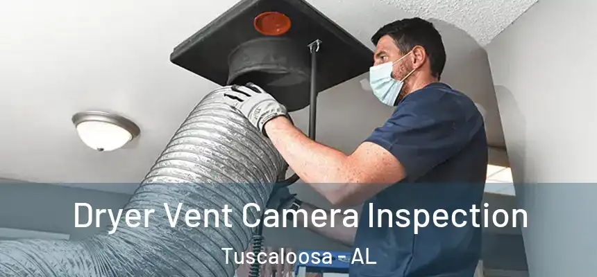 Dryer Vent Camera Inspection Tuscaloosa - AL