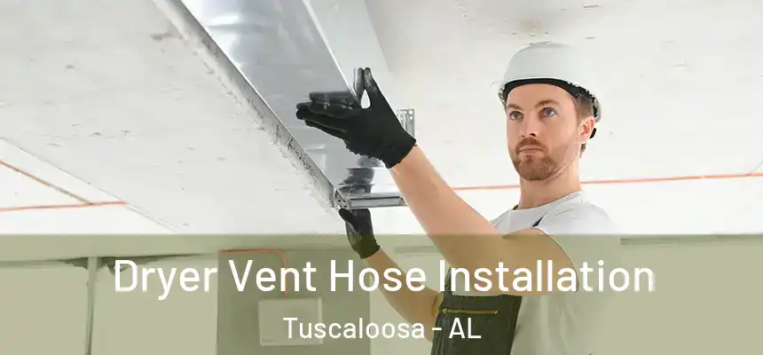 Dryer Vent Hose Installation Tuscaloosa - AL
