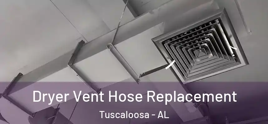 Dryer Vent Hose Replacement Tuscaloosa - AL