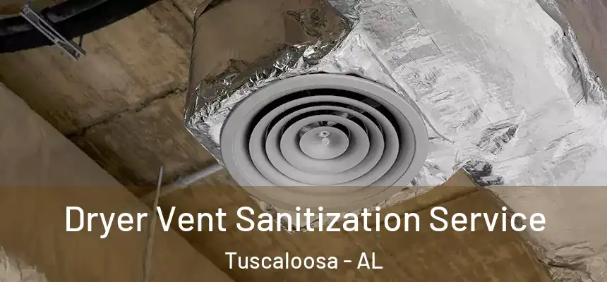 Dryer Vent Sanitization Service Tuscaloosa - AL