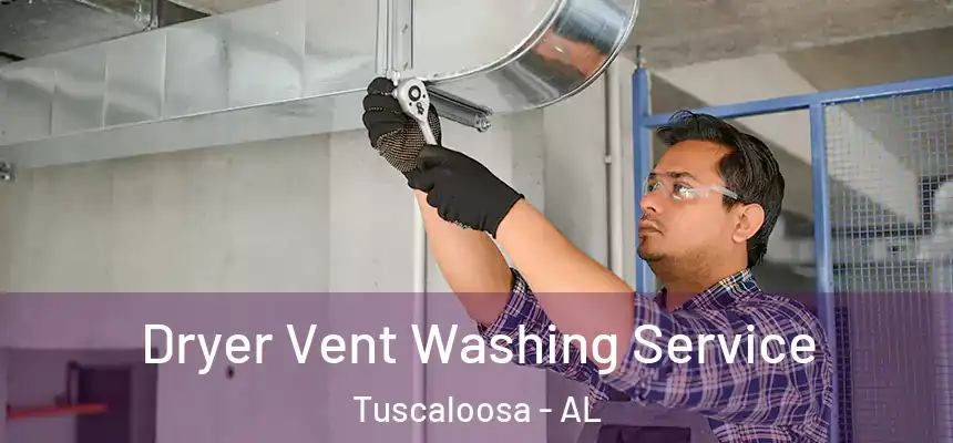 Dryer Vent Washing Service Tuscaloosa - AL