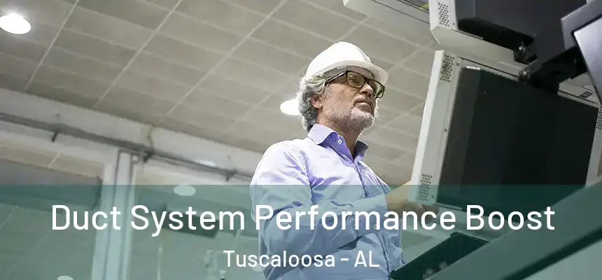 Duct System Performance Boost Tuscaloosa - AL