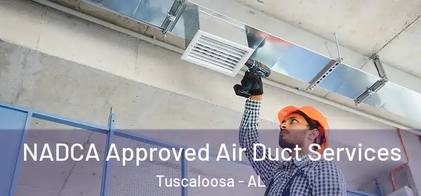 NADCA Approved Air Duct Services Tuscaloosa - AL