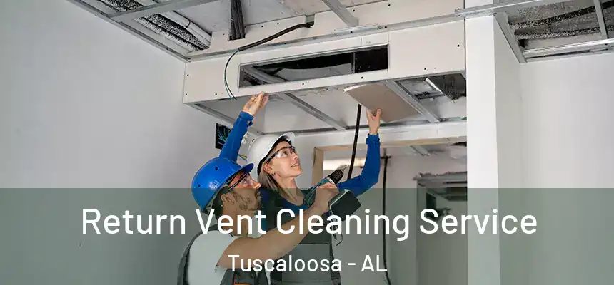 Return Vent Cleaning Service Tuscaloosa - AL