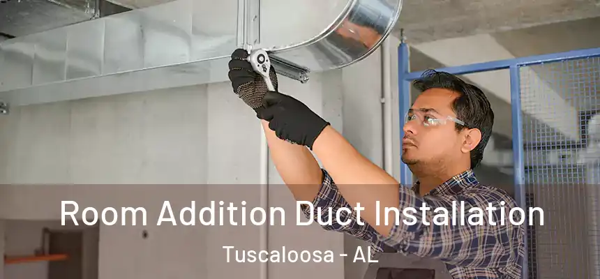 Room Addition Duct Installation Tuscaloosa - AL