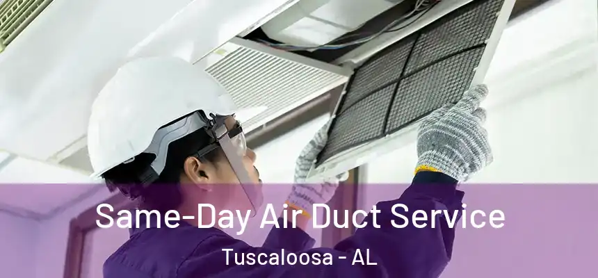 Same-Day Air Duct Service Tuscaloosa - AL