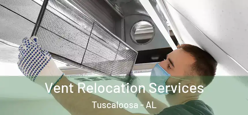 Vent Relocation Services Tuscaloosa - AL